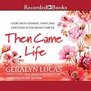 Then Came Life by Geralyn Lucas