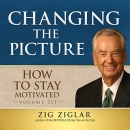 How to Stay Motivated: Changing The Picture by Zig Ziglar