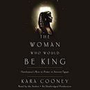 The Woman Who Would Be King by Kara Cooney