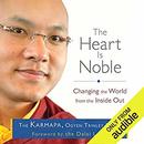 The Heart Is Noble: Changing the World from the Inside Out by The Karmapa