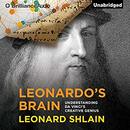 Leonardo's Brain: Understanding da Vinci's Creative Genius by Leonard Shlain