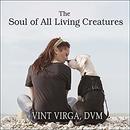The Soul of All Living Creatures by Vint Virga
