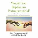 Would You Baptize an Extraterrestrial? by Guy Consolmagno