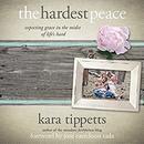 The Hardest Peace by Kara Tippetts