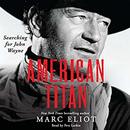 American Titan: Searching for John Wayne by Marc Eliot