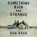 Something Rich and Strange by Ron Rash