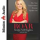 Roar: The New Conservative Woman Speaks Out by Scottie Nell Hughes