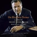 On His Own Terms: A Life of Nelson Rockefeller by Richard Norton Smith