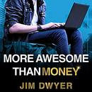 More Awesome Than Money by Jim Dwyer