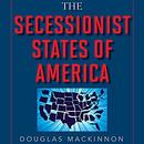 The Secessionist States of America by Douglas MacKinnon