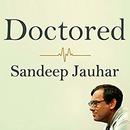 Doctored: The Disillusionment of an American Physician by Sandeep Jauhar