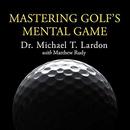 Mastering Golf's Mental Game by Michael T. Lardon