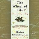 The Wheel of Life: A Memoir of Living and Dying by Elisabeth Kubler-Ross