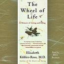 The Wheel of Life: A Memoir of Living and Dying by Elisabeth Kubler-Ross