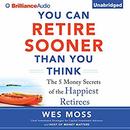 You Can Retire Sooner Than You Think by Wes Moss