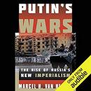 Putin's Wars: The Rise of Russia's New Imperialism by Marcel H. Van Herpen