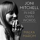 Joni Mitchell: In Her Own Words by Malka Marom