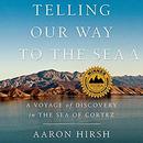 Telling Our Way to the Sea by Aaron Hirsh