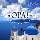 The OPA! Way: Finding Joy & Meaning in Everyday Life & Work by Elaine Dundon