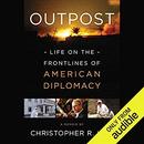 Outpost: Life on the Frontlines of American Diplomacy by Christopher R. Hill