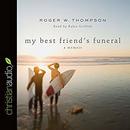 My Best Friend's Funeral by Roger W. Thompson
