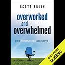 Overworked and Overwhelmed by Scott Eblin