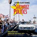 Showbiz Politics: Hollywood in American Political Life by Kathryn Cramer Brownell