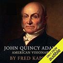 John Quincy Adams: American Visionary by Fred Kaplan