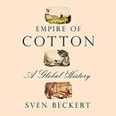 Empire of Cotton: A Global History by Sven Beckert