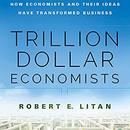 Trillion Dollar Economists by Robert Litan