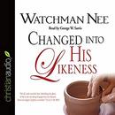 Changed Into His Likeness by Watchman Nee