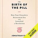 The Birth of the Pill by Jonathan Eig