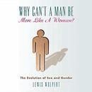 Why Can't a Man Be More Like a Woman? by Lewis Wolpert