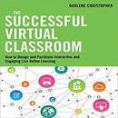 The Successful Virtual Classroom by Darlene Christopher