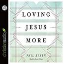 Loving Jesus More by Philip Ryken