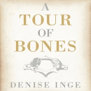 A Tour of Bones: Facing Fear and Looking for Life by Denise Inge