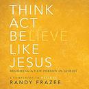 Think, Act, Be Like Jesus by Randy Frazee