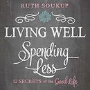 Living Well, Spending Less by Ruth Soukup