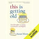 This Is Getting Old by Susan Moon