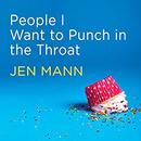 People I Want to Punch in the Throat by Jen Mann