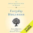 Everyday Holiness: The Jewish Spiritual Path of Mussar by Alan Morinis