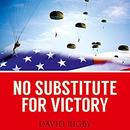No Substitute for Victory by David Rigby