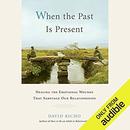 When the Past Is Present by David Richo