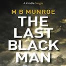 The Last Black Man by M.B. Munroe