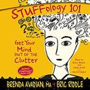 Stuffology 101: Get Your Mind Out of the Clutter by Brenda Avadian