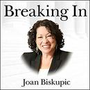 Breaking In: The Rise of Sonia Sotomayor and the Politics of Justice by Joan Biskupic