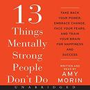 13 Things Mentally Strong People Don't Do by Amy Morin