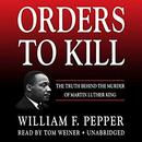 Orders to Kill: The Truth Behind the Murder of Martin Luther King by William F. Pepper