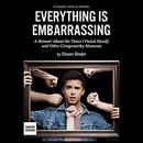 Everything Is Embarrassing by Shawn Binder