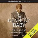 The Kennedy Baby: The Loss that Transformed JFK by The Washington Post